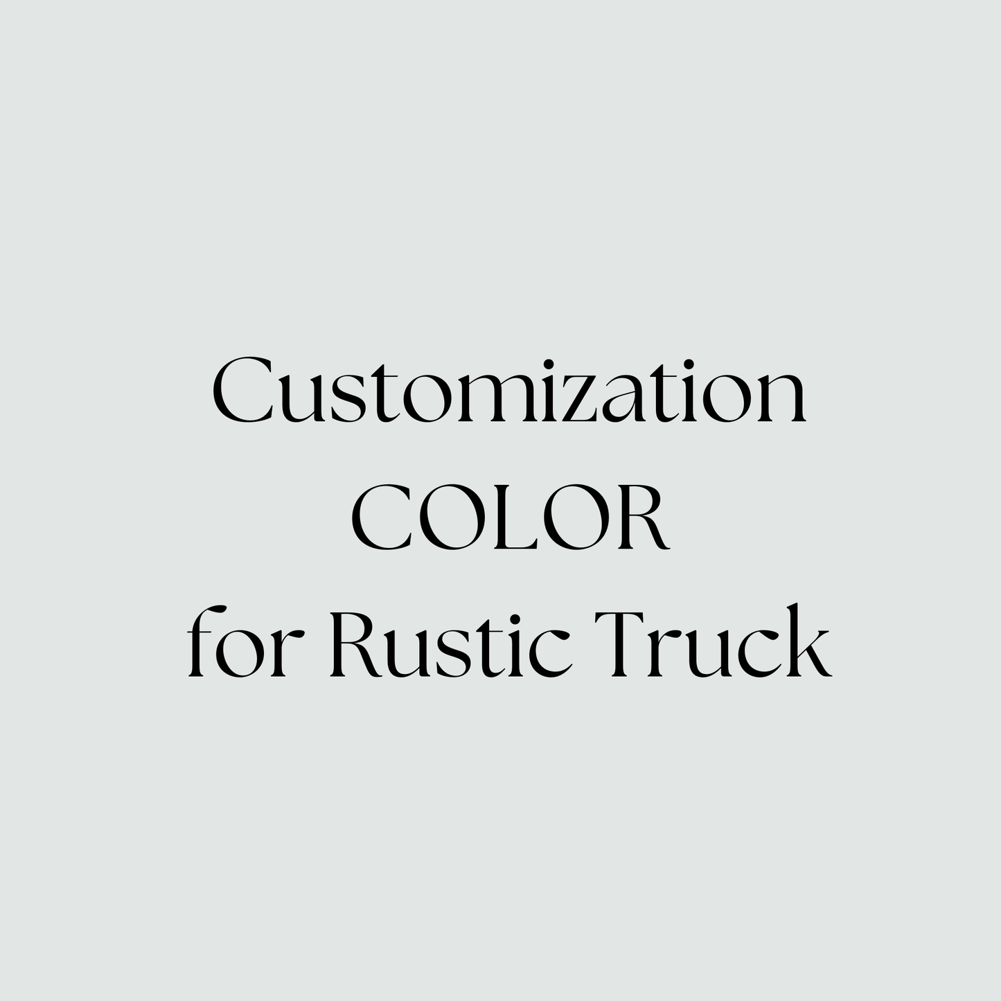 Customized Color of my Truck - ADD ON TO Rustic Truck Only
