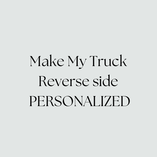 Make my Truck REVERSE SIDE Personalized - ADD ON TO Rustic Truck Only