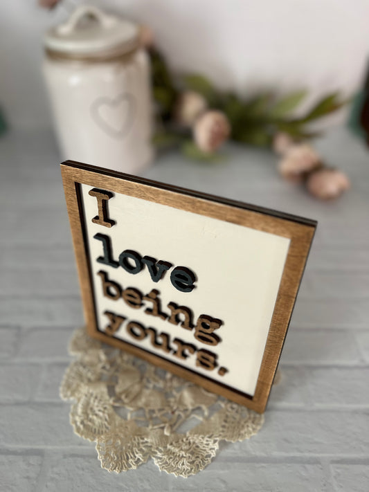 Valentine’s Day “I love being yours” 3D wood sign