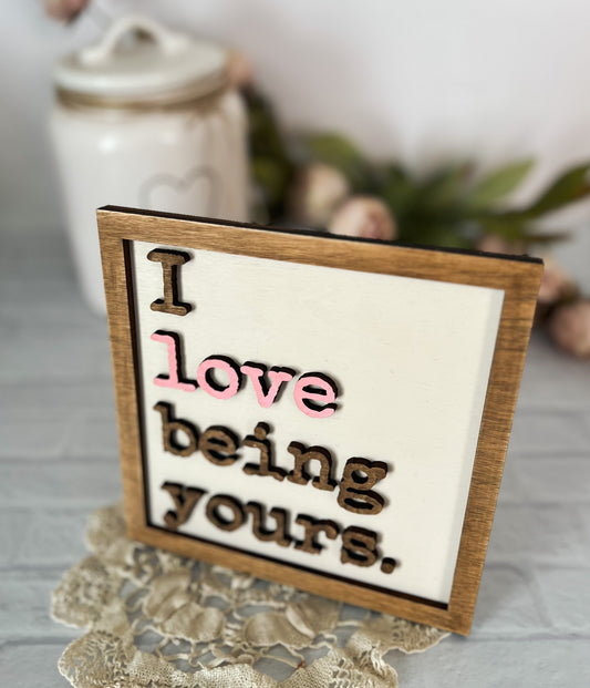 Valentine’s Day “I love being yours” 3D wood sign